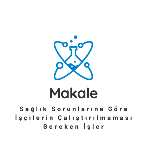  Sağlık Sorunlarına Göre İşçilerin Çalıştırılmaması Gereken İşler 